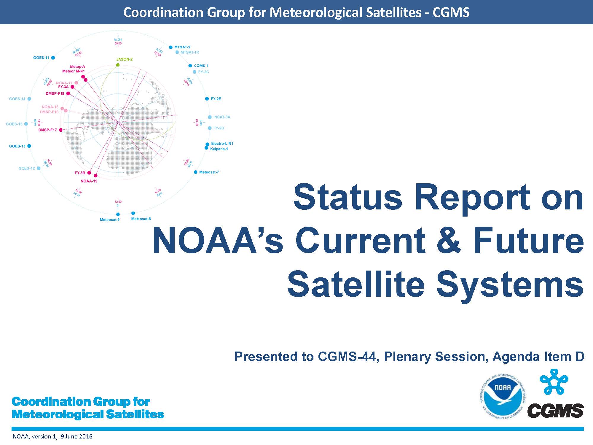 Status Report on NOAA’s Current & Future Satellite Systems   Presented to CGMS-44, Plenary Session, Agenda Item D - June 9, 2016 