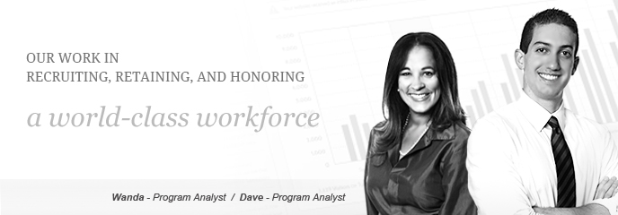 Our work in recruiting, retaining, and honoring a World-class Workforce, Photo showing Wanda - Management/Program Analyst, Dave - Presidental Management Fellow, Program Analyst
