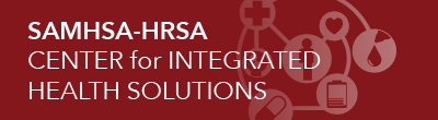 SAMHSA-HRSA Center for Integrated Health Solutions