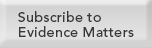 Subscribe to Evidence Matters