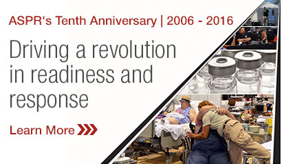 ASPR 10 Year Anniversary.  Driving a revolution in readiness and response. Learn More.