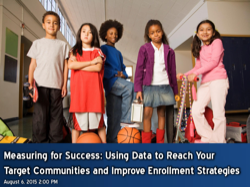 Measuring for Success: Using Data to Reach Your Target Communities and Improve Enrollment Strategies August 6, 2015