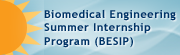 Biomedical Engineering Summer Internship Program (BESIP)