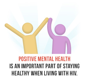 Positive mental health is an important part of staying healthy when living with HIV.