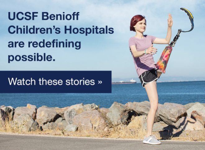 UCSF Benioff Children's Hospitals are redefining possible. Watch these stories