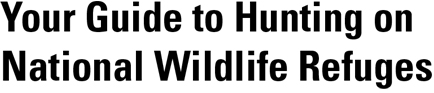 Your Guide to Hunting on National Wildlife Refuges