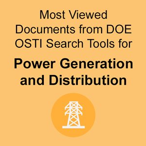 Most Viewed Documents from D.O.E. O.S.T.I. Search Tools for Power Generation and Distribution