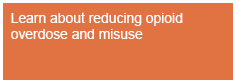 Learn about opioid overdose and misuse