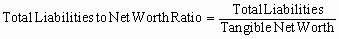 Total Liabilities to Net Worth Ratio = Total Liabilities divided by Tangible Net Worth