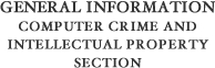 General Information - Computer Crime & Intellectual Property Section