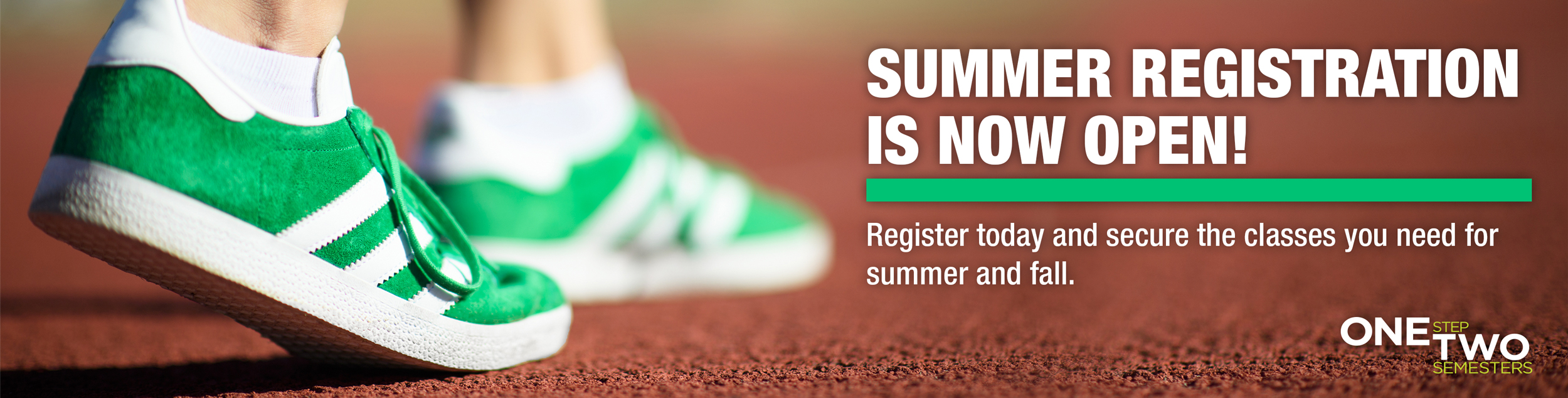 Stay on track to graduate on time! Register for Summer classes to finish faster.