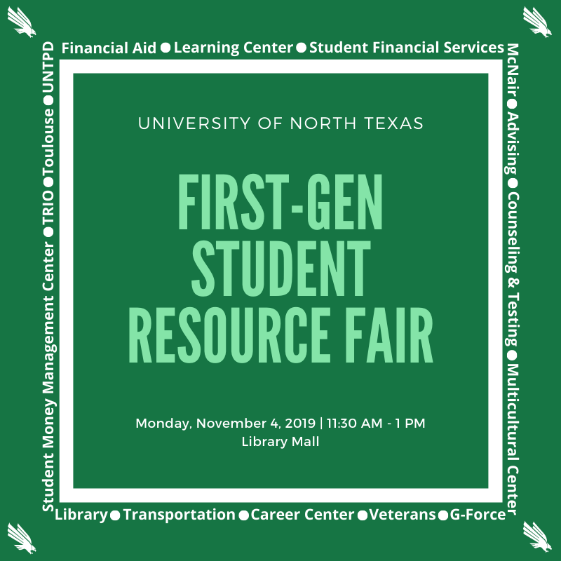 Poster info for First-Gen Student Resource Fair on Monday, Nov. 4 from 11:30 a.m.-1 p.m. at the UNT Library Mall