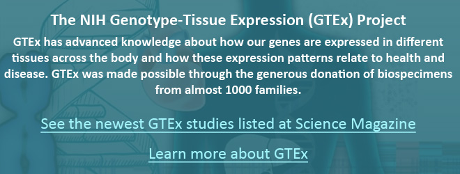 The NIH Genotype-Tissue Expression (GTEx) Project. GTEx has advanced knowledge about how our genes are expressed in different tissues across the body and how these expression patterns relate to health and disease. GTEx was made possible through the generous donation of biospecimens from almost 1000 families.