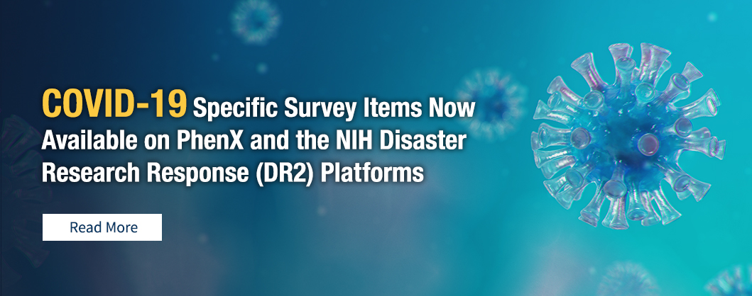 COVID-19 Specific Survey Items Now Available on PhenX and the NIH Disaster Research Response (DR2) Platforms