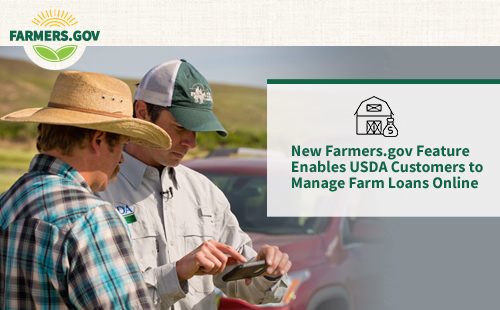New Farmers.gov Feature Enables USDA Customers to Manage Farm Loans Online.