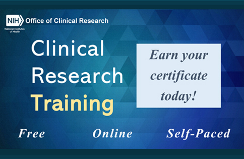 NIH Office of Clinical Research. Clinical Research Training. Earn your certificate today! Free. Online. Self-paced