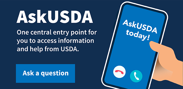 AskUSDA: One central entry point for you to access information and help from USDA - AskUSDA today!