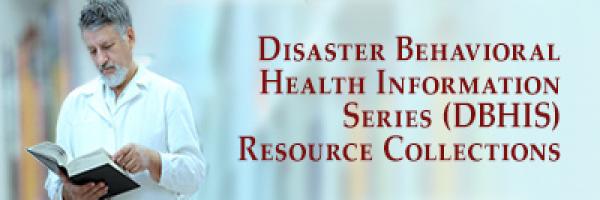 Disaster Behavioral Health Information Series (DBHIS) Resource Collections