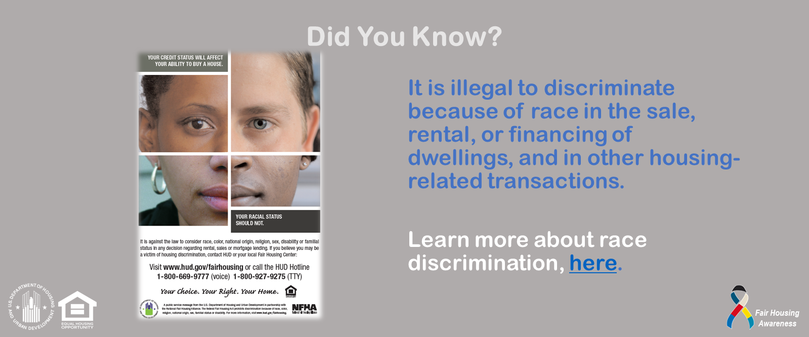 [It is Illegal to Discriminate because of race in the sale, rental, or financing of dwellings, and in other housing-related transactions.]. HUD Photo