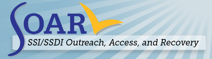 SOAR - SSI/SSDI Outreach, Access, and Recovery