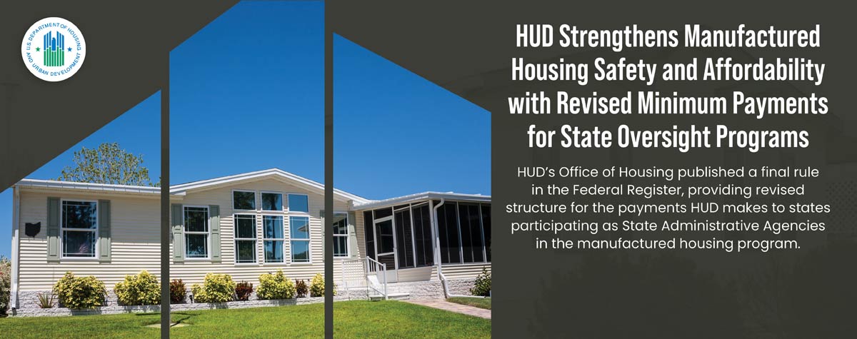[HUD Strengthens Manufactured Housing Safety and Affordability with Revised Minimum Payments for State Oversight Programs]. HUD Photo
