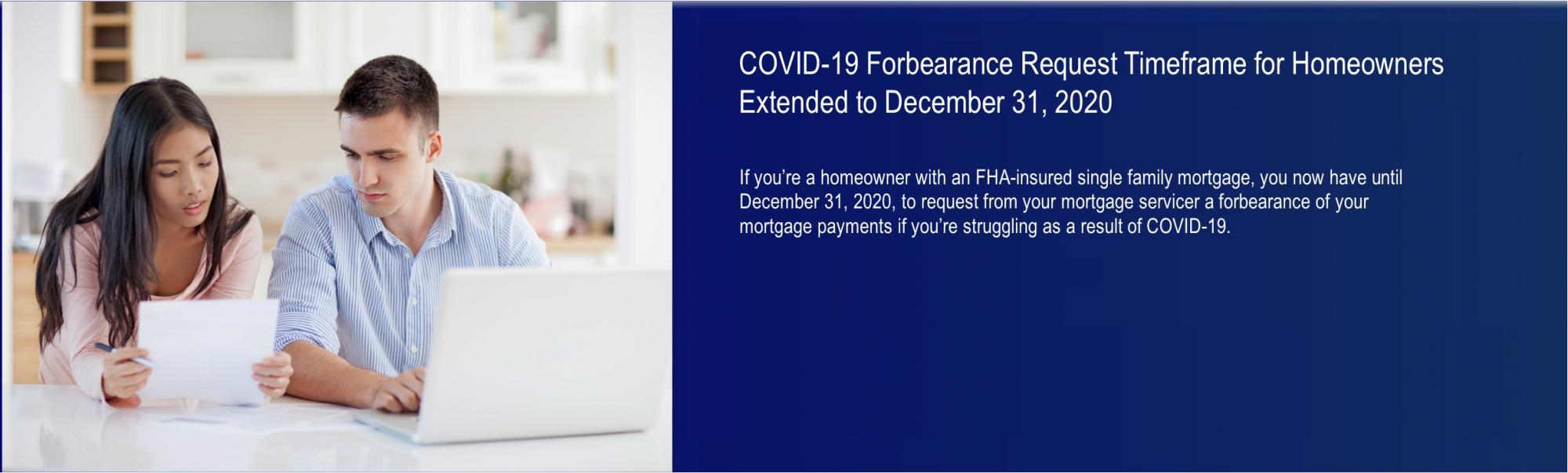 [COVID-19 Forbearance Request Timeframe for Homeowners Extended to December 31, 2020]. 