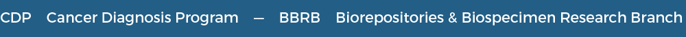 Cancer Diagnosis Program (CDP) — Biorepositories & Biospecimen Research Branch (BBRB)