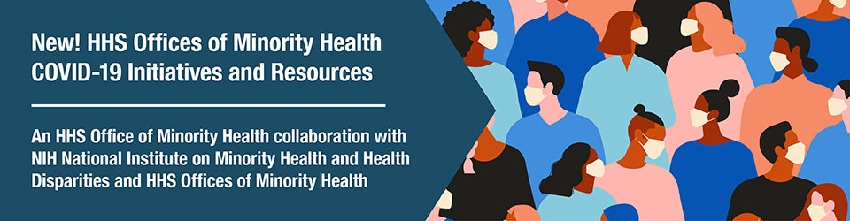 HHS Offices of Minority Health COVID-19 Initiatives and Resources