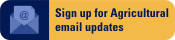 Sign up for Agricultural email updates