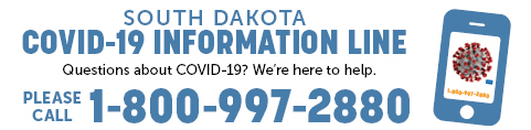 South Dakota COVID-19 Information Line.
Questions about COVID-19? We're here to help.
Please Call: 1-800-997-2880