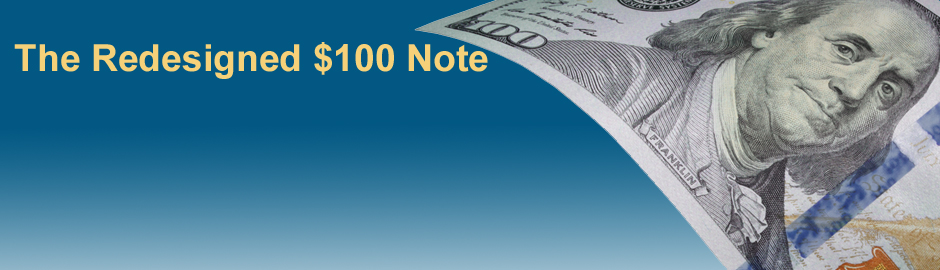 Know Its Features. Know It's Real.<br>More than a decade of research and development<br>went into the new security features of the redesigned<br>$100 note.