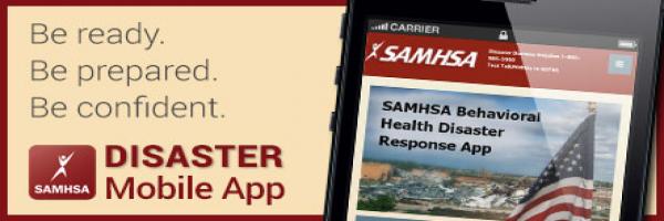 Be ready. Be prepared. Be confident. Download the SAMHSA Disaster Mobile App