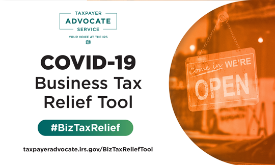 TItle preceded by Taxpayer Advocate Service (Your Voice at the IRS) Logo, followed by hashtag #BizTaxRelief and link taxpayeradvocate.irs.gov/BizTaxReliefTool (all one word); image of store with sign saying "come in we're open"