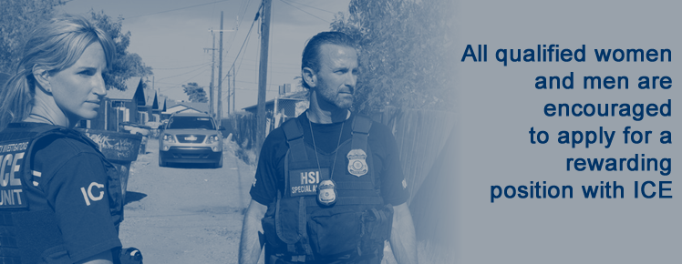 ICE encourages
all qualified individuals to apply for one of the many rewarding positions within our organization