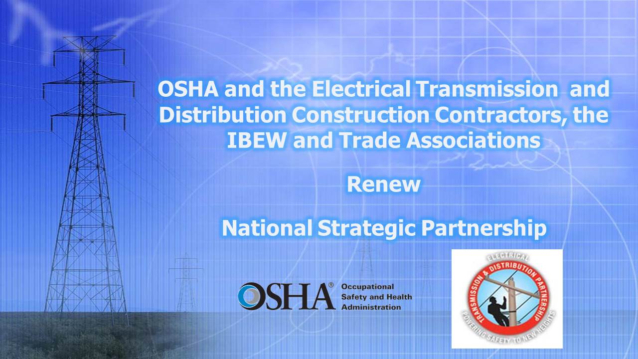 OSHA and the Electrical Transmission and Distribution Construction Contractors, the IBEW and Trade Associations Partnership - Renew National Strategic Partnership