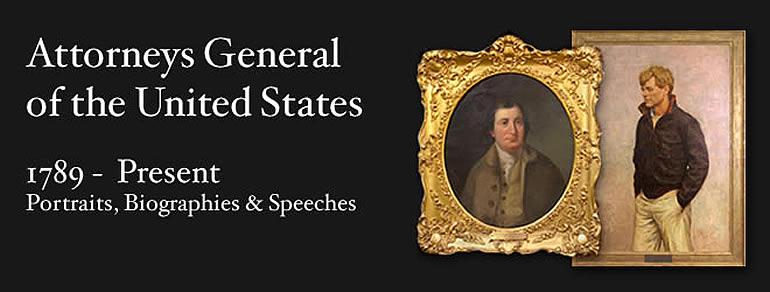 Attorneys General of the United States 1789 - Present Portraits, Biographies and Speeches