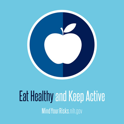 Eat Healthy and Keep Active. Mindyourrisks.gov