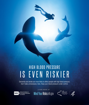 Diver with sharks circling around the diver. Text: High Blood Pressure is Even Riskier.Dementia and stroke are more likely to affect people with high blood pressure. Don’t take unnecessary risks. Keep your blood pressure under control.