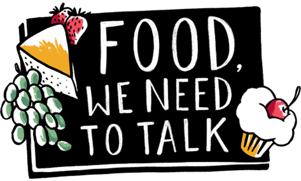 Food, We Need To Talk