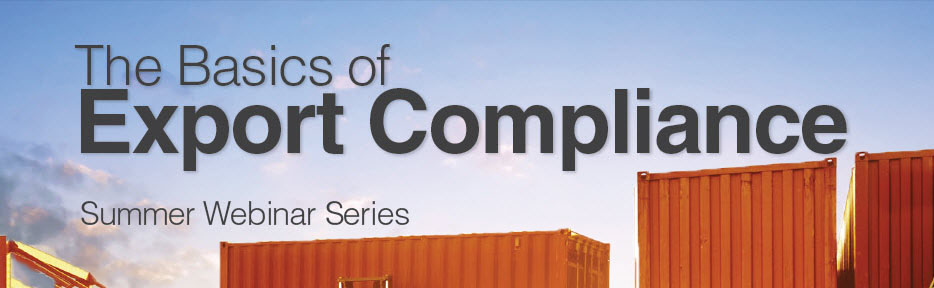 The Basics of Export Compliance Summer Webinar Series