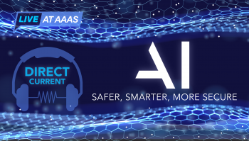 Graphic: Live at AAAS: Direct Current Podcast: Making AI Safer, Smarter, & More Secure
