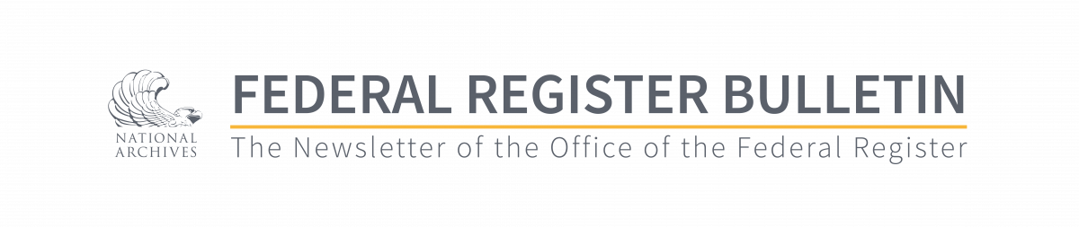 Federal Register Bulletin, The Newsletter of the Office of the Federal Register