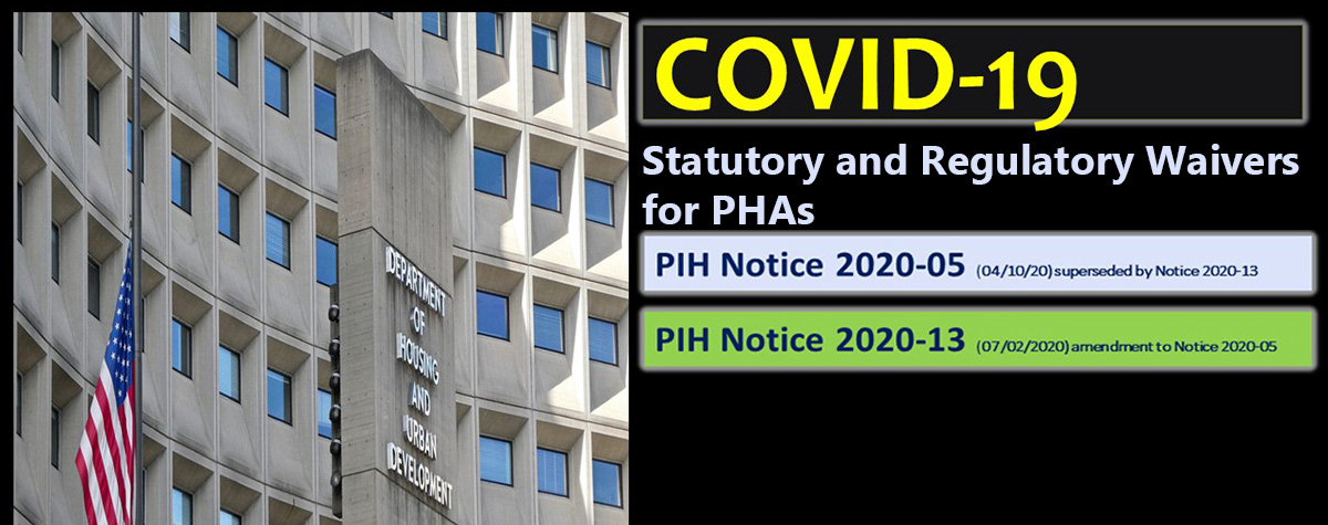 [COVID-19    PIH Notice 2020-13 (7/2/2020) - Statutory and Regulatory Waivers for PHAs]. 