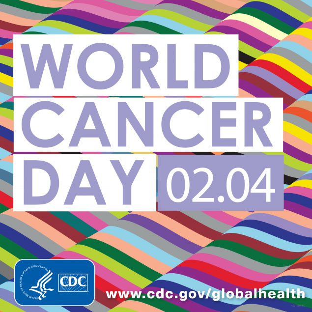 World Cancer Day is February 4. The global cancer epidemic continues to rise. 8.2 million People die from cancer worldwide every year. www.cdc.gov/globalhealth