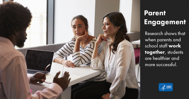 Parent Engagement: Research shows that when parents and school staff work together, students are healthier and more successful.