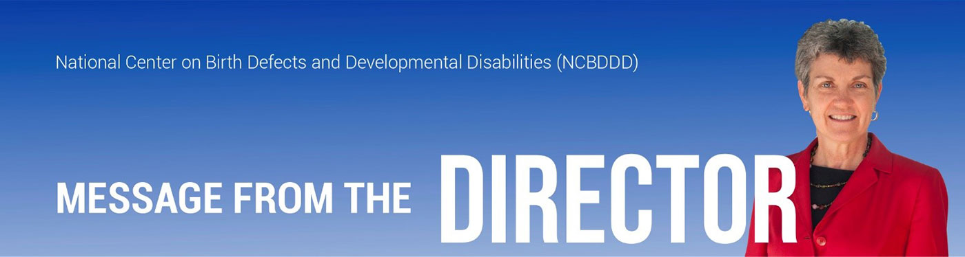 NCBDDD Message from the Director, Dr. Coleen Boyle