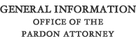 General Information for the Office of the Pardon Attorney
