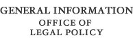 General Information for the Office of Legal Policy