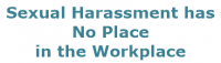Sexual Harassment has No Place in the Workplace