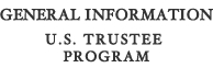 General Information U.S. Trustee Program 